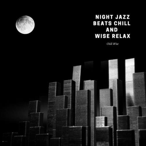 Chill Wise — Night Jazz Beats Chill And Wise Relax (2021)