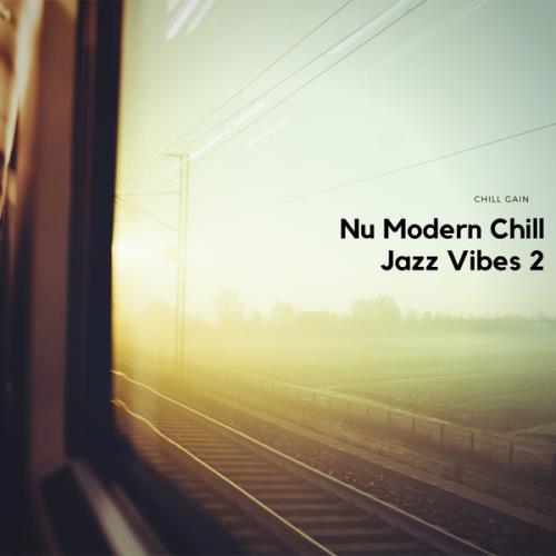 Chill Gain — Nu Modern Chill Jazz Vibes 2 (2021)