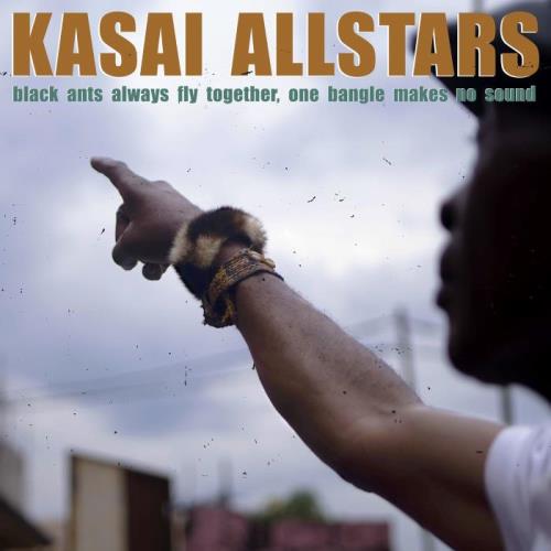 Kasai Allstars — Black Ants Always Fly Together One Bangle Makes No Sound (2021)