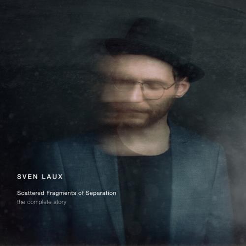 Sven Laux — Scattered Fragments Of Separation (The Complete Story) (2021)