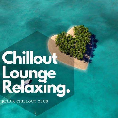 Relax Chillout Club — Chillout Lounge Relaxing Deep House Music (2021)