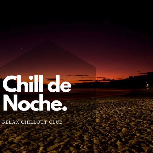 Relax Chillout Club — Chill De Noche Y Musica Electronica (2021)