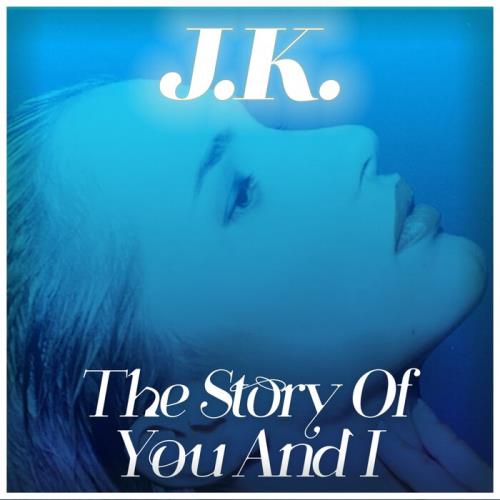 J.K. — The Story of You and I (2021)