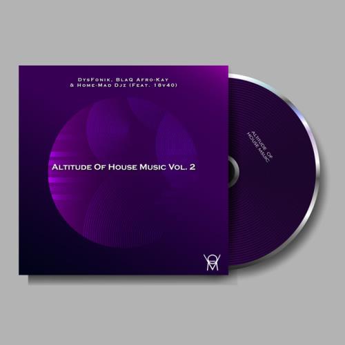 DysFonik, BlaQ Afro-Kay & Home-Mad DJz feat 18v40 — Altitude Of House Music Vol. 2 (2021)