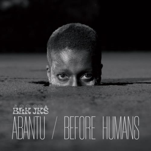 BLK JKS — Abantu / Before Humans (2021)