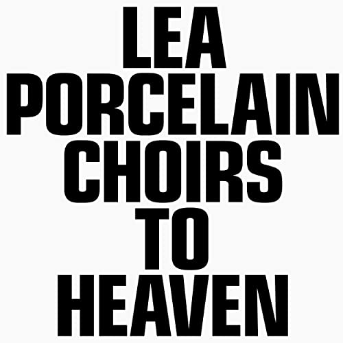 Lea Porcelain — Choirs to Heaven (2021)
