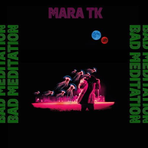 Mara TK — Bad Meditation (2021)