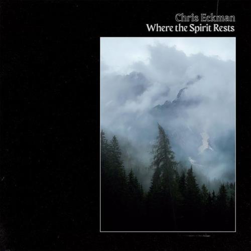 Chris Eckman — Where The Spirit Rests (2021)