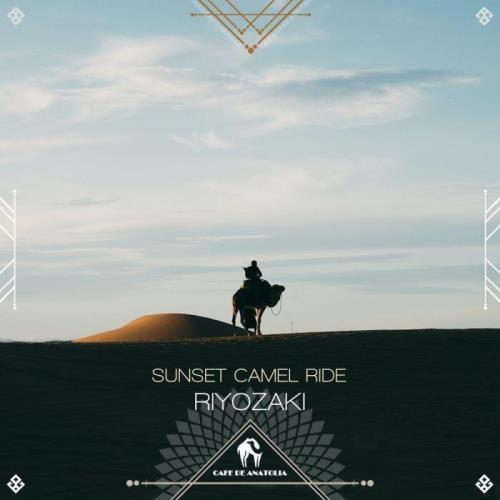 Riyozaki & Cafe De Anatolia — Sunset Camel Ride (2021)