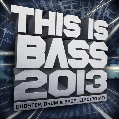 This Is Bass 2013: Dubstep Drum & Bass Electro Mix (2013) This Is Bass 2013: Dubstep Drum & Bass Electro Mix (2013)