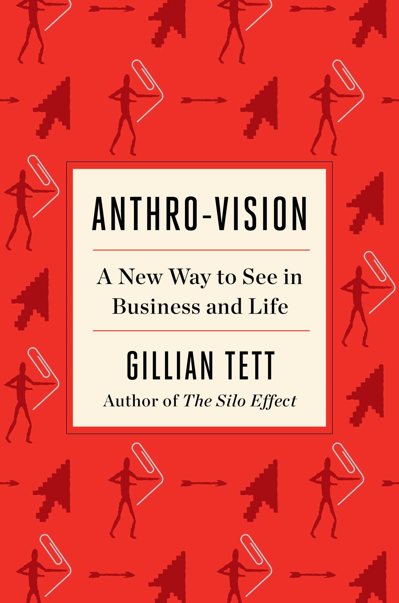 Anthro-Vision: A New Way to See in Business and Life By: Gillian Tett