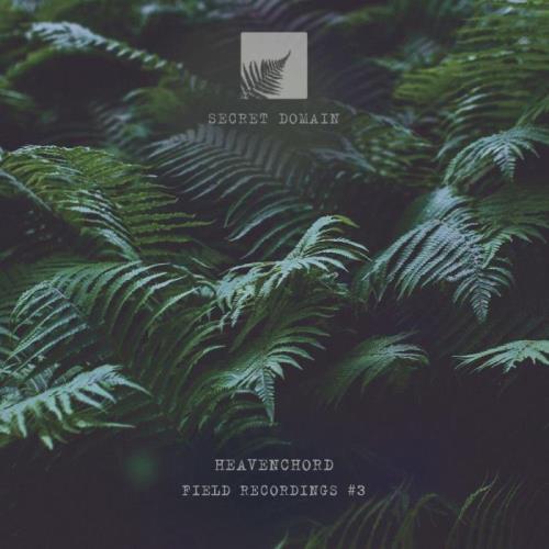 Heavenchord — Field Recordings 3 (2021)