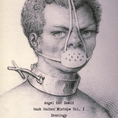 Angel Bat Dawid — Hush Harbor Mixtape Vol. 1 Doxology (2021)
