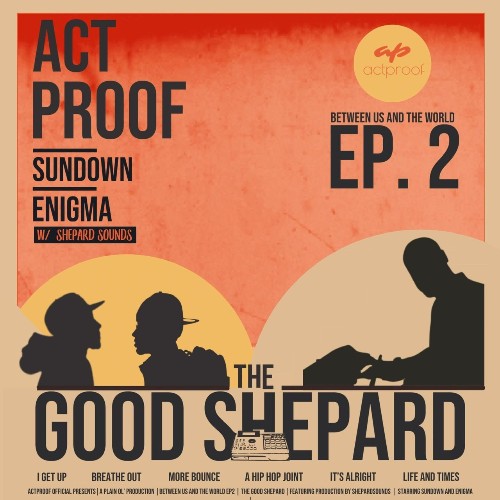 Act Proof — Between Us And The World EP 2: The Good Shepard (2022)