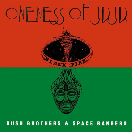 Oneness of Juju - Bush Brothers and Space Rangers (2022)