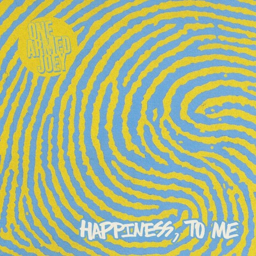 One Armed Joey - Happiness, To Me (2022)