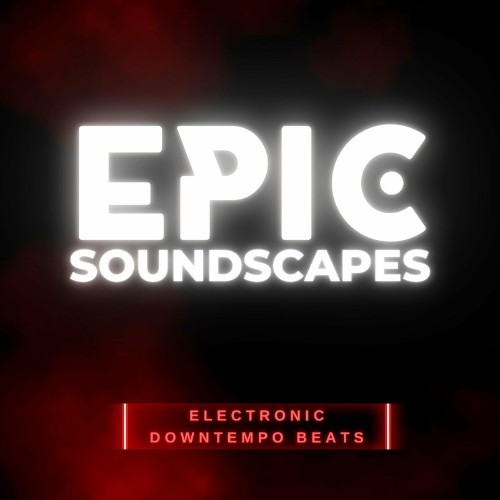 Epic Soundscapes (Electronic Downtempo Beats) (2022)