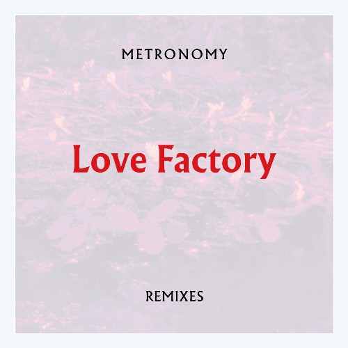 Metronomy - Love Factory (Remixes) (2022)