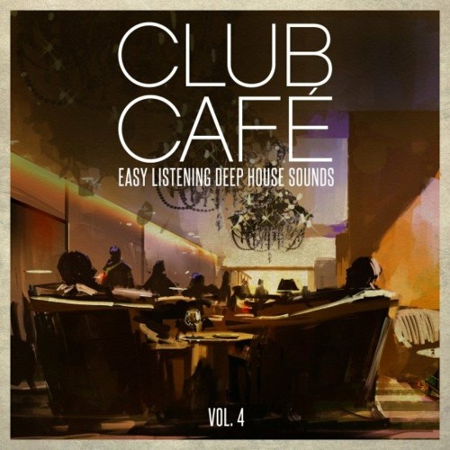 Club Cafe Vol. 4 - Easy Listening Deep House Sounds (2022)