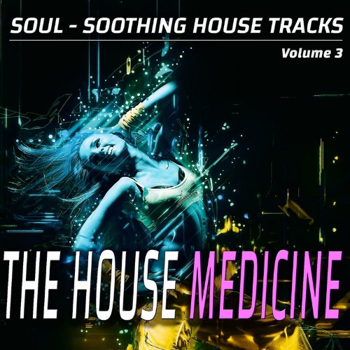 The House Medicine - Vol. 3 - Soul-soothing House Songs (Album) (2022)