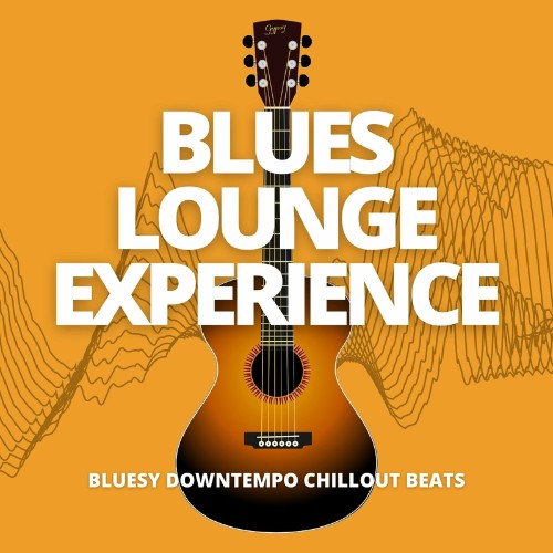 Blues Lounge Experience (Bluesy Downtempo Chillout Beats) (2022)