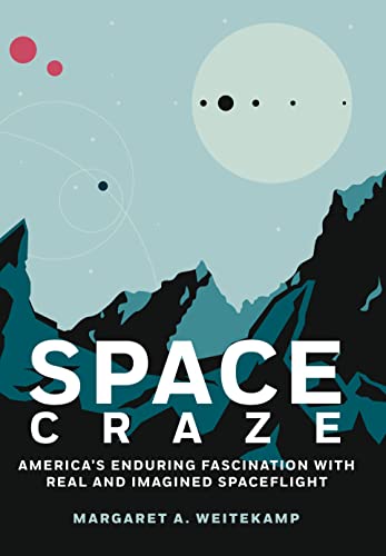 Space Craze: America’s Enduring Fascination with Real and Imagined Spaceflight