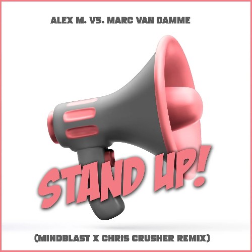  Alex M. vs. Marc Van Damme - Stand Up! (Mindblast x Chris Crusher Remix) (2023) 
