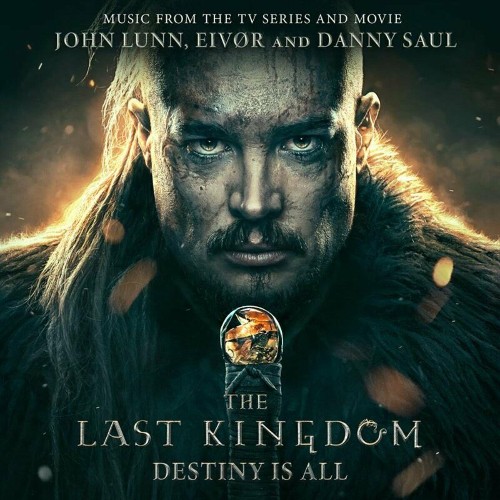  John Lunn x Eivor x Danny Saul - The Last Kingdom: Destiny Is All (2023) 