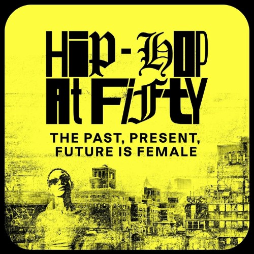  Hip-Hop At Fifty: The Past, Present, Future Is Female (2023) 