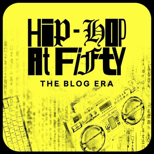  Hip-Hop At Fifty: The Blog Era (2023) 