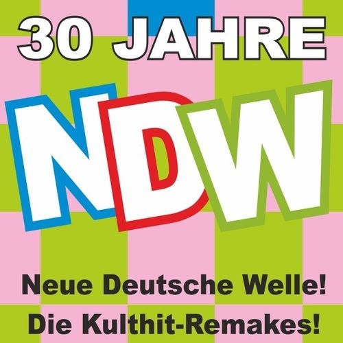 30 Jahre NDW! Neue Deutsche Welle Die Kulthit Remakes (2017)