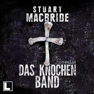 Stuart MacBride - Das Knochenband