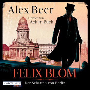 Alex Beer - Felix Blom 2 - Der Schatten von Berlin