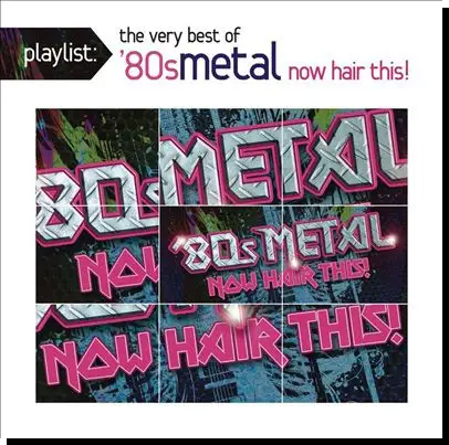 Playlist The Very Best 80's Metal: Now Hair This! (2011)