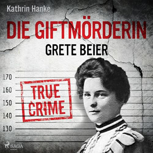 Kathrin Hanke - Die Giftmörderin Grete Beier