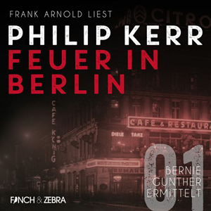 Philip Kerr - Bernie Gunther ermittelt 1 - Feuer in Berlin