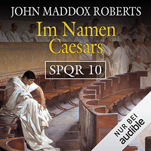 John Maddox Roberts - SPQR 10 - Im Namen Caesars